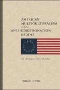 American Multiculturalism and the Anti–Discrimin – The Challenge to Liberal Pluralism
