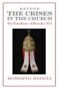 Beyond the Crises - The Pontificate of Benedict XVI