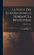 La vente des biens nationaux pendant la Révolution, avec étude spéciale des ventes dans les départements de la Gironde et du Cher