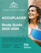ACCUPLACER Study Guide 2023-2024: ACCUPLACER Math, Reading, Writing, and Essay Prep Book with Practice Test Questions for the College Board Exam [5th