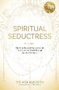 Spiritual Seductress: The High-Powered Women's Guide to Devour the World through Spiritual Guidance