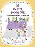 M IS FOR MOON PIE ABCs IN THE BIRTHPLACE OF MARDI GRAS