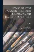 Histoire De L'art Byzantin Considéré Principalement Dans Les Miniatures, Volume 1