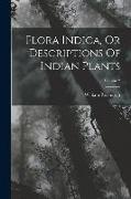 Flora Indica, Or Descriptions Of Indian Plants, Volume 2