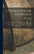 A Voyage Round The World: With A History Of The Oregon Mission: And Notes Of Several Years Residence On The Plains Bordering The Pacific Ocean