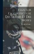 Essai Sur L'architecture Des Arabes Et Des Mores: En Espagne, En Sicile, Et En Barbarie