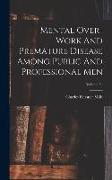 Mental Over-work And Premature Disease Among Public And Professional Men, Volume 34