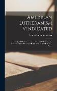 American Lutheranism Vindicated: Or, Examination of the Lutheran Symbols, on Certain Disputed Topics Including a Reply to the Plea of Rev. W. J. Mann