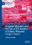 Irregular Migrants and the Sea at the Borders of Sabah, Malaysia