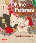 Divine Felines: The Cat in Japanese Art: With Over 200 Illustrations