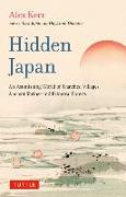 Hidden Japan: An Astonishing World of Thatched Villages, Ancient Shrines and Primeval Forests