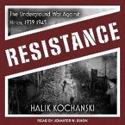 Resistance: The Underground War Against Hitler, 1939-1945