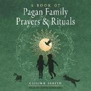 A Book of Pagan Family Prayers and Rituals