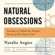 Natural Obsessions: Striving to Unlock the Deepest Secrets of the Cancer Cell