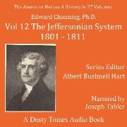 The American Nation: A History, Vol. 12: The Jeffersonian System, 1801-1811