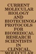 CURRENT MOLECULAR BIOLOGY AND BIOTECHNOLOGY PROTOCOLS FOR BIOMEDICAL RESEARCH SCIENTISTS IN CLINICAL MOLECULAR BIOLOGY REFERENCE LABORATORIES