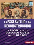 La Esclavitud Y La Reconstrucción (Slavery and Reconstruction)