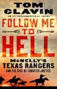 Follow Me to Hell: McNelly's Texas Rangers and the Rise of Frontier Justice