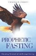 Prophetic Fasting: Touching the heart of God through fasting