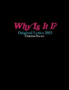Why Is It I? - Original Lyrics 2012