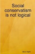 Social conservatism is not logical