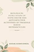 Biological Evaluation of Anticancer and Antiinfective Activities of Thiazole Based Heterocycles