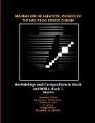 MAXIMILLIEN DE LAFAYETTE, PIONEER OF THE NEO PROGRESSIVE CUBISM. His Paintings and Compositions in Black and White