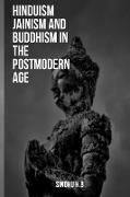 Hinduism Jainism and Buddhism in the Postmodern Age