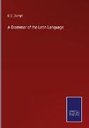 A Grammar of the Latin Language