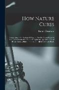 How Nature Cures: Comprising a New System of Hygiene, Also the Natural Food of Man, a Statement of the Principal Arguments Against the U