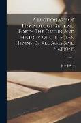 A Dictionary Of Hymnology, Setting Forth The Origin And History Of Christian Hymns Of All Ages And Nations, Volume 1