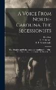 A Voice From North-Carolina. The Secessionists: Their Promises and Performances, the Conditions Into Which They Have Brought the Country: the Remedy