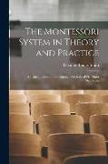 The Montessori System in Theory and Practice: An Introduction to the Pedagogic Methods of Dr. Maria Montessori