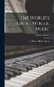 The World's Great Men of Music: Story-Lives of Master Musicians