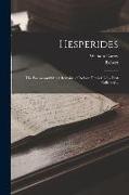 Hesperides: The Poems and Other Remains of Robert Herrick Now First Collected