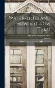 Water-lilies and How to Grow Them: With Chapters on the Proper Making of Ponds