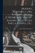 Modern Blacksmithing, Rational Horse Shoeing and Wagon Making, With Rules, Tables, Recipes, etc