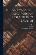 The Kalevala, the Epic Poem of Finland Into English, Volume 1
