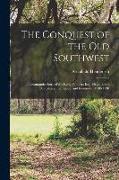 The Conquest of the Old Southwest: The romantic story of the early pioneers into Virginia, the Carolinas, Tennessee, and Kentucky, 1740-1790