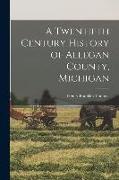 A Twentieth Century History of Allegan County, Michigan