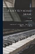 Early Keyboard Music, a Collection of Pieces Written for the Virginal, Spinet, Harpsichord, and Clavichord, Volume 1