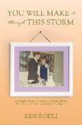 You Will Make It Through This Storm: One Couple's Miraculous Journey to Defying All Odds While Praying for Healing and More Time Together