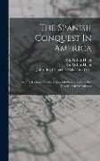 The Spanish Conquest In America: And Its Relation To The History Of Slavery And To The Government Of Colonies