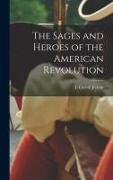 The Sages and Heroes of the American Revolution