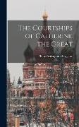 The Courtships of Catherine the Great