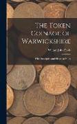 The Token Coinage of Warwickshire: With Descriptive and Historical Notes