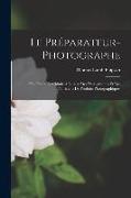 Le Préparateur-Photographe: Ou, Traité De Chimie À L'usage Des Photographes Et Des Fabricants De Produits Photographiques