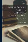 Rupert Brooke and the Intellectual Imagination A Lecture