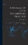A Manual Of Civil Engineering Practice: Specially Arranged For The Use Of Municipal And County Enginners