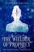 The Wielder of Prophecy (The Sequencing Chronicles, #3)